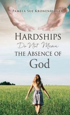 Hardships do not mean the absence of God. - Kronenberger, Pamela Sue