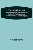 The Aural System; Being the Most Direct, the Straight-Line Method for the Simultaneous Fourfold Mastery of a Foreign Language.