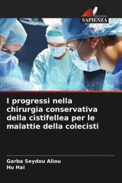 I progressi nella chirurgia conservativa della cistifellea per le malattie della colecisti - Aliou, Garba Seydou;Hai, Hu