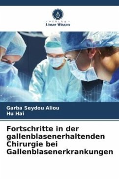 Fortschritte in der gallenblasenerhaltenden Chirurgie bei Gallenblasenerkrankungen - Aliou, Garba Seydou;Hai, Hu