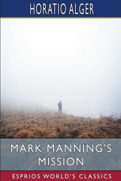 Mark Manning's Mission (Esprios Classics) - Alger, Horatio