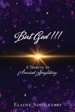 But God!!!: A Tribute to Amarah Singletary. - Singletary, Elaine