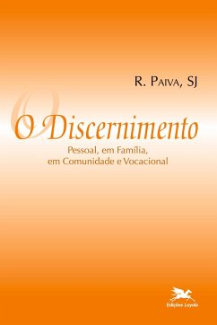 O discernimento - Pessoal, em família, em comunidade e vocacional - Paiva, Raul