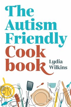 The Autism-Friendly Cookbook - Wilkins, Lydia
