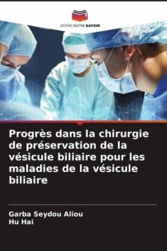 Progrès dans la chirurgie de préservation de la vésicule biliaire pour les maladies de la vésicule biliaire - Aliou, Garba Seydou;Hai, Hu