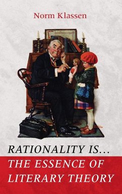 Rationality Is . . . The Essence of Literary Theory - Klassen, Norm