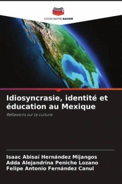 Idiosyncrasie, identité et éducation au Mexique - Hernández Mijangos, Isaac Abisaí;Peniche Lozano, Adda Alejandrina;Fernández Canul, Felipe Antonio