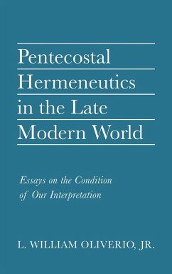 Pentecostal Hermeneutics in the Late Modern World - Oliverio, L. William Jr.