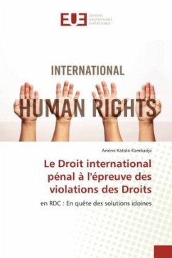 Le Droit international pénal à l'épreuve des violations des Droits - Katolo Kambadja, Arsène