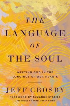 The Language of the Soul: Meeting God in the Longings of Our Hearts - Crosby, Jeff