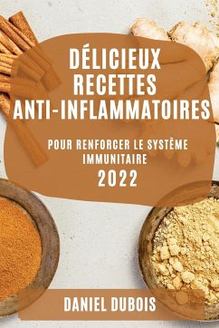 DÉLICIEUX RECETTES ANTI-INFLAMMATOIRES 2022 - Dubois, Daniel