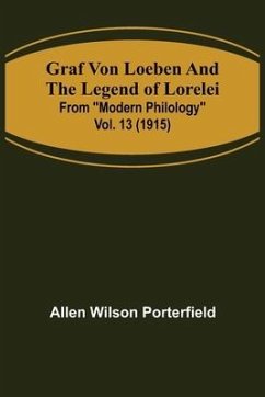 Graf von Loeben and the Legend of Lorelei; From Modern Philology vol. 13 (1915) - Wilson Porterfield, Allen