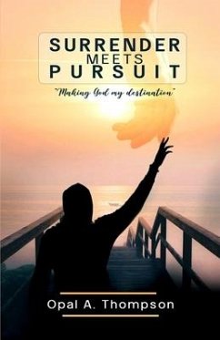 Surrender Meets Pursuit: Making God My Destination - Thompson, Opal A.