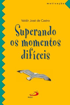 Superando os momentos difíceis - Castro, Valdir José de