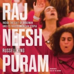 Rajneeshpuram: Inside the Cult of Bhagwan and Its Failed American Utopia - King, Russell