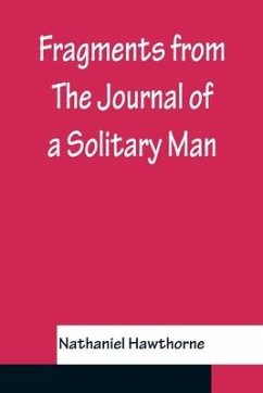 Fragments from The Journal of a Solitary Man - Hawthorne, Nathaniel