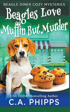 Beagles Love Muffin But Murder - Phipps, C. A.