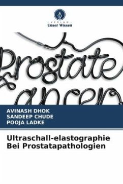 Ultraschall-elastographie Bei Prostatapathologien - Dhok, Avinash;Chude, Sandeep;Ladke, Pooja