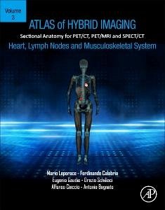 Atlas of Hybrid Imaging Sectional Anatomy for PET/CT, PET/MRI and SPECT/CT Vol. 3: Heart, Lymph Node and Musculoskeletal System - Leporace, Mario (Clinical Radiologist, Cosenza Hospital, Italy); Calabria, Ferdinando (Nuclear Physician, Cosenza Hospital, Italy); Gaudio, Eugenio, MD-PhD (Professor of Human Anatomy, Ã â Å La Sapie