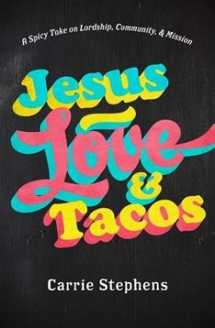 Jesus, Love, and Tacos - Stephens, Carrie