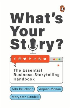 What's Your Story?: The Essential Business-Storytelling Handbook - Bruckner, Adri; Sandell, Marybeth; Menon, Anjana