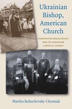 Ukrainian Bishop, American Church: Constantine Bohachevsky and the Ukrainian Catholic Church - Bohachevsky-Chomiak, Martha