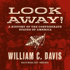 Look Away!: A History of the Confederate States of America - Davis, William C.