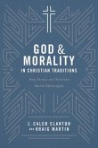 God and Morality in Christian Traditionsnew Essays on Christian Moral Philosophy