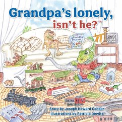 Grandpa's Lonely, Isn't He? - Cooper, Joseph Howard