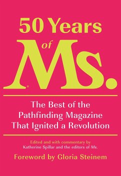 50 Years of Ms.: The Best of the Pathfinding Magazine That Ignited a Revolution - Spillar, Katherine; Smeal, Eleanor