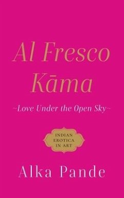 Al Fresco Kama Love Under the Open Sky - Pande, Alka