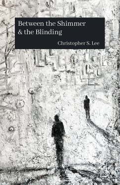 Between the Shimmer & the Blinding - Lee, Christopher S.