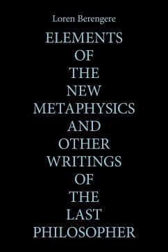 Elements of the New Metaphysics and Other Writings of the Last Philosopher - Berengere, Loren