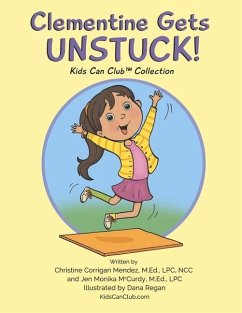 Clementine Gets Unstuck!: Kids Can Club(tm) Collection Volume 1 - Ncc, Christine Corrigan Mendez M. Ed; Lpc, Jen Monika McCurdy M. Ed