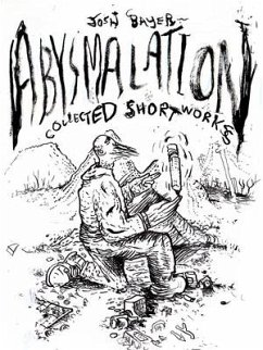 Abysmalation: Collected Short Works - Bayer, Josh