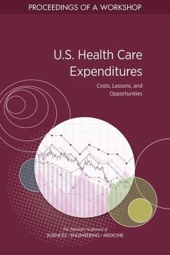 U.S. Health Care Expenditures: Costs, Lessons, and Opportunities - National Academies of Sciences Engineering and Medicine; Health And Medicine Division; Board on Population Health and Public Health Practice; Roundtable on Population Health Improvement