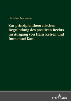Zur prinzipientheoretischen Begründung des positiven Rechts im Ausgang von Hans Kelsen und Immanuel Kant - Armbruster, Christine