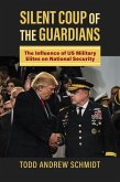 Silent Coup of the Guardians: The Influence of U.S. Military Elites on National Security