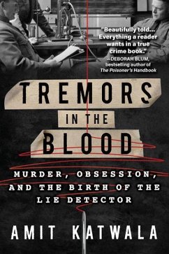 Tremors in the Blood: Murder, Obsession, and the Birth of the Lie Detector - Katwala, Amit