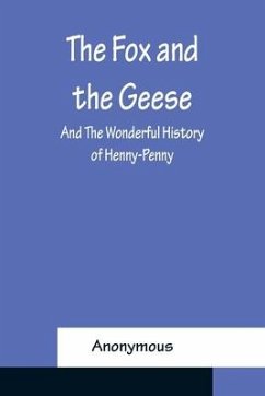 Cover The Fox and the Geese; and The Wonderful History of Henny-Penny