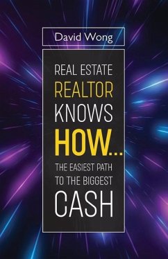 Real Estate Realtor Knows HOW....The Easiest Path To The Biggest CASH - Wong, David