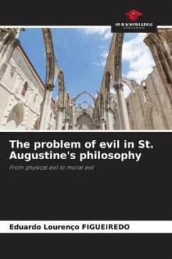 The problem of evil in St. Augustine's philosophy - Figueiredo, Eduardo Lourenço