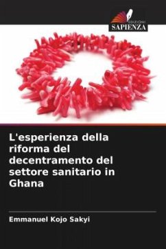 L'esperienza della riforma del decentramento del settore sanitario in Ghana - Sakyi, Emmanuel Kojo