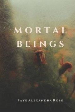 Mortal Beings - Rose, Faye Alexandra