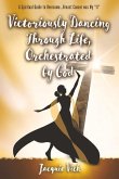 Victoriously Dancing Through Life, Orchestrated by God: A Spiritual Guide to Overcome...Breast Cancer Was My &quote;It&quote;