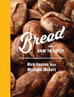 Bread and How to Eat It: A Cookbook - Easton, Rick; McCart, Melissa