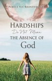 Hardships do not mean the absence of God.