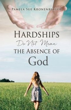 Hardships do not mean the absence of God. - Kronenberger, Pamela Sue