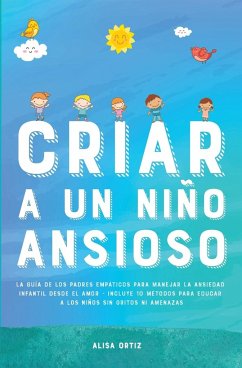 Criar a un Niño Ansioso - Ortiz, Alisa