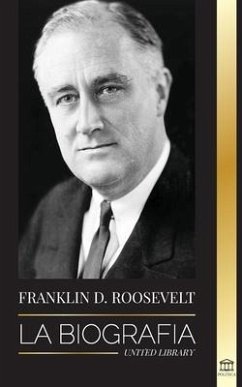 Franklin D. Roosevelt: La biografía - Vida política de un demócrata cristiano; la política exterior y el Nuevo Trato de Libertad para América - Library, United
